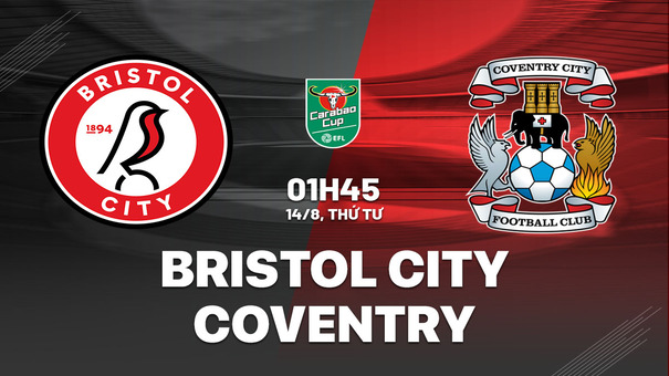 Nhận định Bristol City vs Coventry 1h45 ngày 14/8 (Cúp liên đoàn Anh 2024/25). Hãy đến B52 cá cược bóng đá .