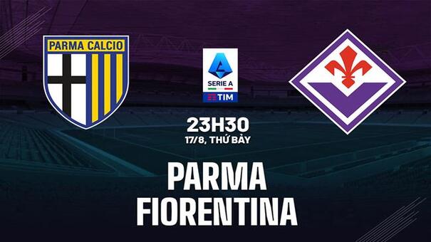 Nhận định Parma vs Fiorentina (23h00 ngày 17/8): Không dễ bắt nạt tân binh. Hãy đến B52 cá cược bóng đá .