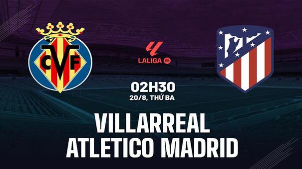 Nhận định Villarreal vs Atletico Madrid 02h30 ngày 20/8 (La Liga 2024/25). Hãy đến B52 cá cược bóng đá. 