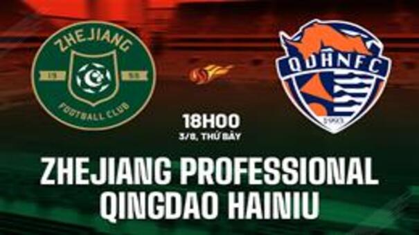 Nhận định Zhejiang Professional vs Qingdao Hainiu 18h00 ngày 3/8 (VĐQG Trung Quốc 2024). Hãy đến B52 cá cược bóng đá .