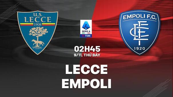 Nhận định Lecce vs Empoli (02h45 ngày 9/11): Làm khó đội bét bảng. Hãy đến B52 cá cược bóng đá.