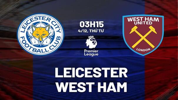 Nhận định Leicester vs West Ham (3h15 ngày 4/12): Chờ Ruud van Nistelrooy ra mắt. Hãy đến B52 cá cược bóng đá.